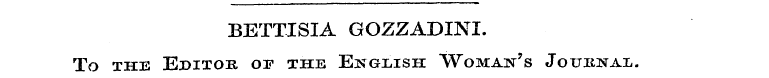 BETTISIA GOZZADINI. To the Editor or the...