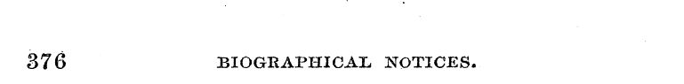 376 BIOGRAPHICAL NOTICES.