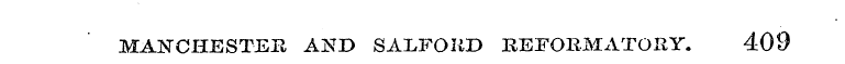 MANCHESTEPv AND SALFORD REFORMATORY. 409
