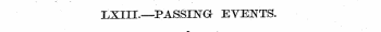 LXIII.—PASSING EVENTS.