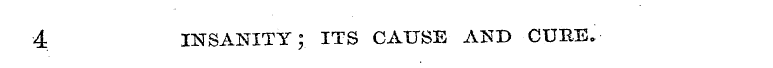 4 INSANITY; ITS CAUSE AND CURE. -