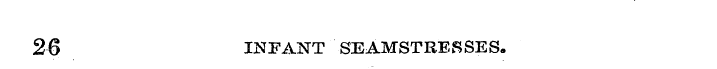 26 INFANT SEAMSTRESSES.