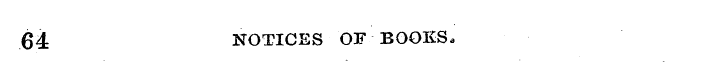 64 NOTICES OF BOOKS.