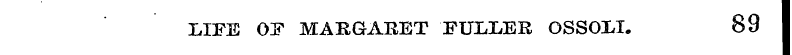 LIFE OP MARGARET FULLER OSSOLI. 89