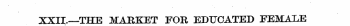 XXIIJ.—THE MARKET FOR EDUCATED FEMALE