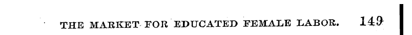 THE MARKET FOR EDUCATED FEMALE LABOR. 14...