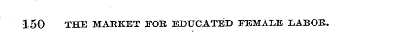 150 THE MARKET FOR EDUCATED FEMXLE XABOB...
