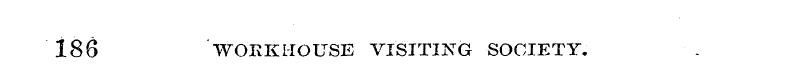 188 WORKHOUSE VISITING SOCIETY.