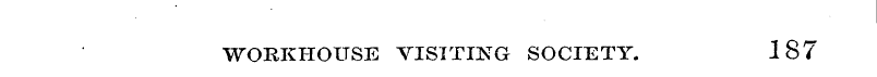 WORKHOUSE VISITING SOCIETY. 187