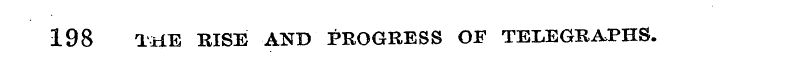 198 THE RISE AND PROGRESS OF TELEGRAPHS.