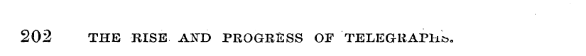202 THE RISE AND PROGRESS OF TELEGRAPH^.