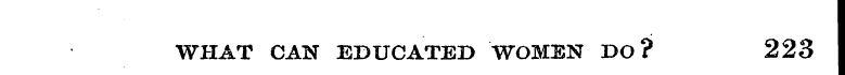 WHAT CAN EDUCATED WOMEN DO? 223