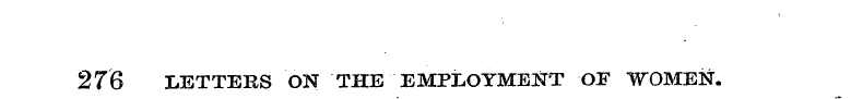 276 LETTERS ON THE EMPLOYMENT OF WOMEN.