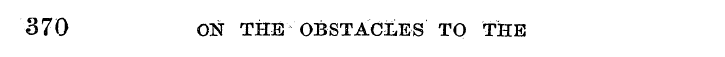 370 ON THE OBSTACLES TO THE