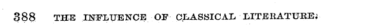 388 THE INFLUENCE OF CLASSICAL LITERATUR...