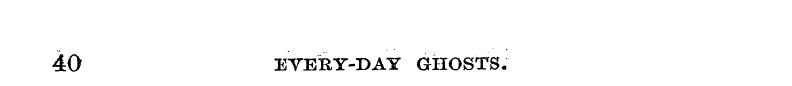 40 EVEBY-DAY GHOSTS ;