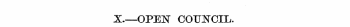 X—OPEN COUNCIL.