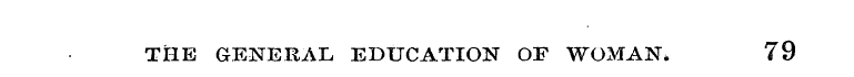 THE GENERAL EDUCATION OF WOMAN. 79