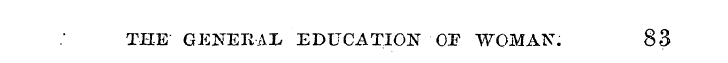 THE GENERAL EDUCATION OE WOMAN. 83