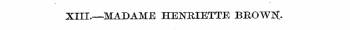 XIII.—MADAME HENRIETTE BEOWK.