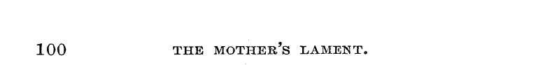 100 THE MOTHER' S LAMENT.