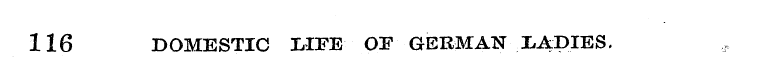 116 DOMESTIC LIFE OE GERMAN LADIES,