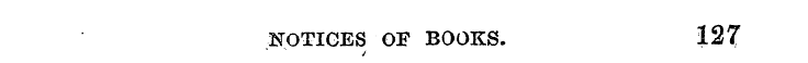 NOTICES OF BOOKS. 127