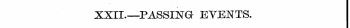XXII—PASSING EVENTS.