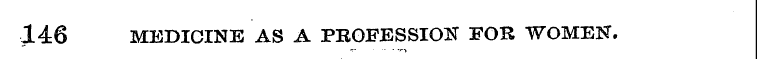 146 MEDICINE AS A PROFESSION FOR WOMEN. ...