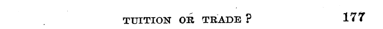 TUITION OR TRADE ? 177