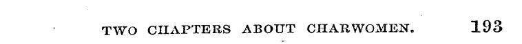 TWO CHAPTERS ABOUT CHARWOMEN. 193