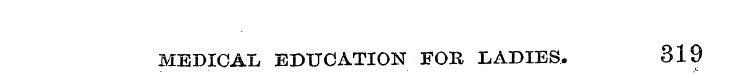 MEDICAL EDUCATION FOR LADIES. 319