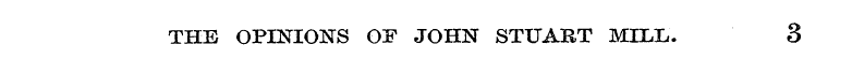 THE OPINIONS OF JOHN STUABT MILL. 3