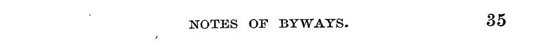 NOTES OF BYWAYS. 35