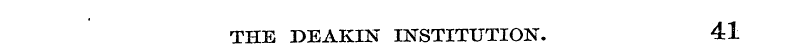 f THE DEAKIN INSTITUTION. 41
