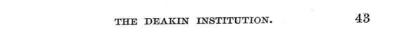 THE DEAKIN INSTITUTION. 43