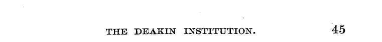 THE DEAKIN INSTITUTION. 45
