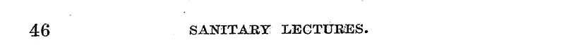 46 SANITARY LECTURES.