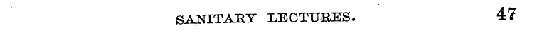 SANITARY LECTURES. 47
