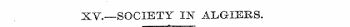 XV.—SOCIETY IN ALGIERS. «1 ' V"