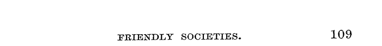 FRIENDLY SOCIETIES. 109