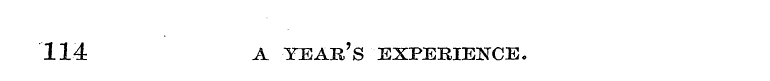 114 A YEAR'S EXPERIENCE.