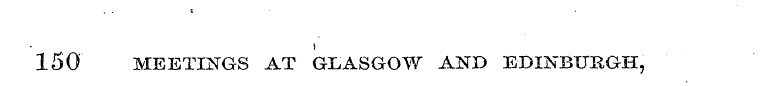 150 MEETINGS AT GLASGOW AND EDINBURGH,