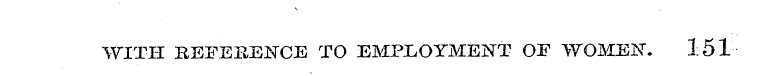 WITH REFERENCE TO EMPLOYMENT OP WOMEN. 1...