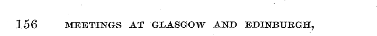156 MEETINGS AT GLASGOW AND EDINBURGH,