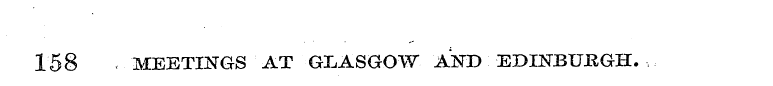 158 MEETINGS AT GLASGOW AND EDINBURGH. ,
