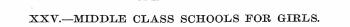 XXV.—MIDDLE CLASS SCHOOLS FOB GIRLS.