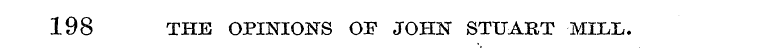 198 THE OPINIONS OF JOHN STUART MILT,.