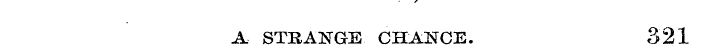 A STRANGE CHANCE. 321