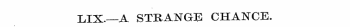 LIX.—A STRANGE CHANCE.